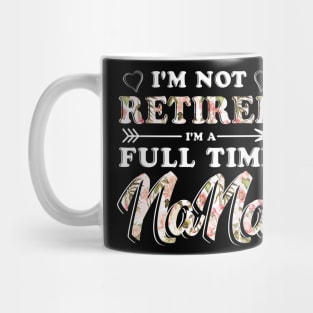 I'm Not Retired I'm A Full Time Nana TShirt Mother Day Mug